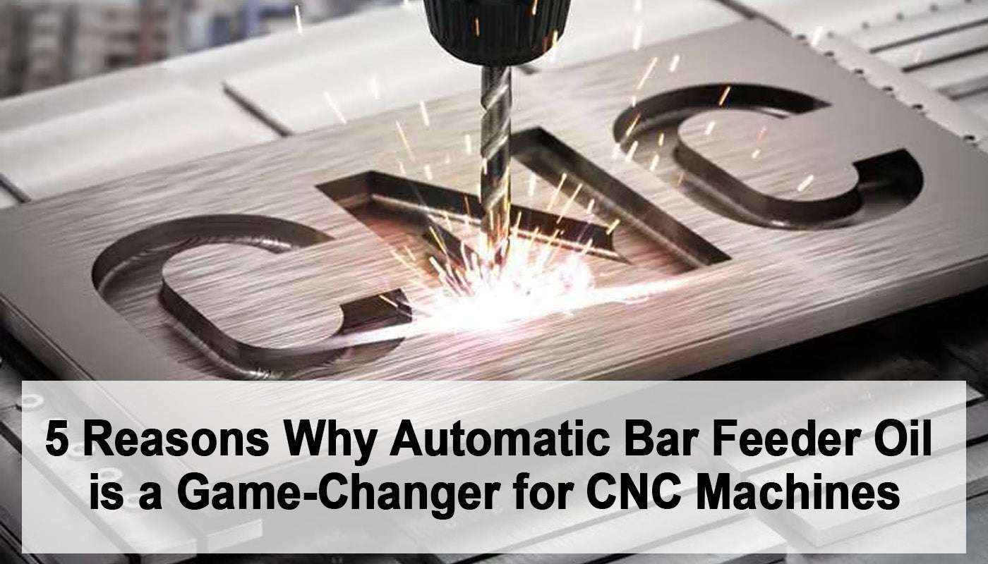 5 Reasons Why Automatic Bar Feeder Oil is a Game-Changer for CNC Machines