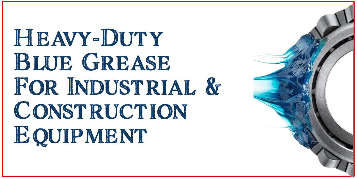 Buy Heavy-Duty Blue Grease for Industrial & Construction Equipment