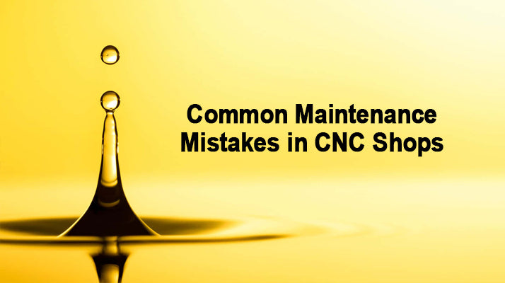 Common Maintenance Mistakes in CNC Shops, And How the Right Oil Can Help