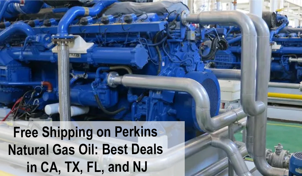 Free Shipping on Perkins Natural Gas Oil: Best Deals in CA, TX, FL, and NJ