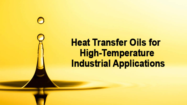 Heat Transfer Oils for High-Temperature Industrial Applications