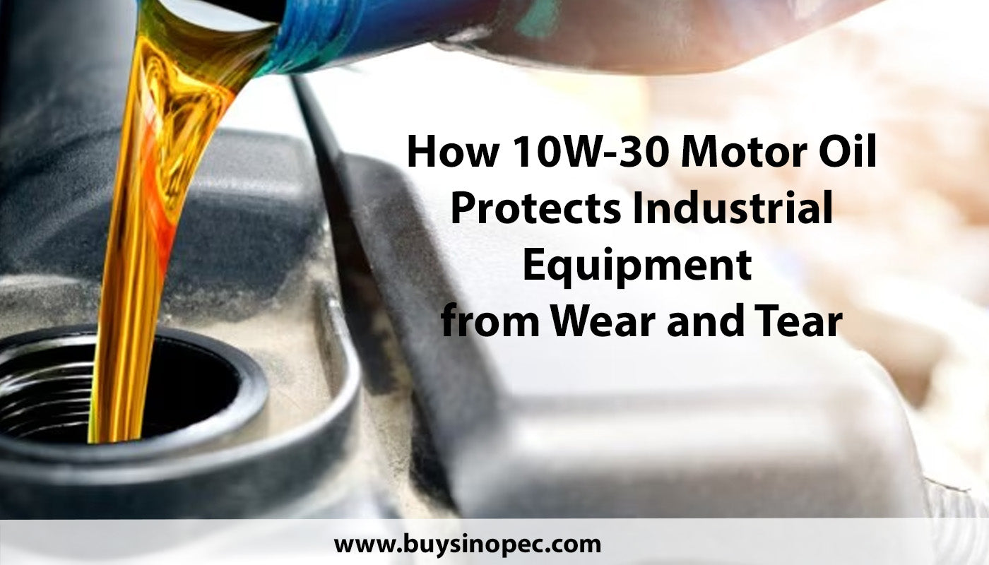 How 10W-30 Motor Oil Protects Industrial Equipment from Wear and Tear