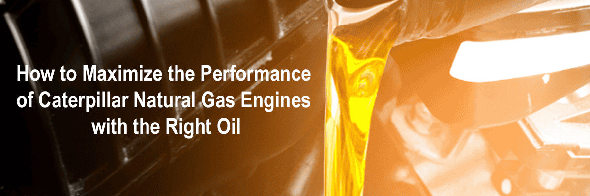 How to Maximize the Performance of Caterpillar Natural Gas Engines with the Right Oil