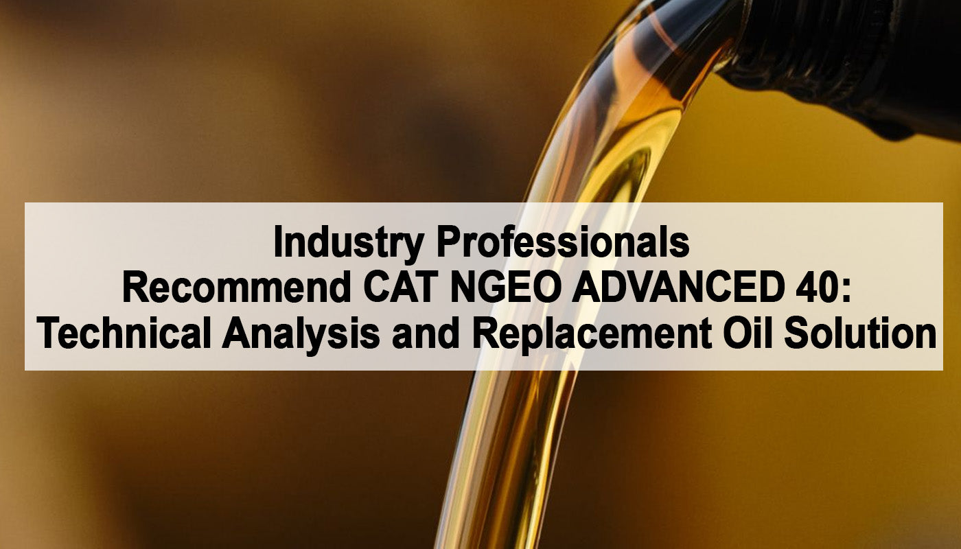 Industry Professionals Recommend CAT NGEO ADVANCED 40: Technical Analysis and Replacement Oil Solution