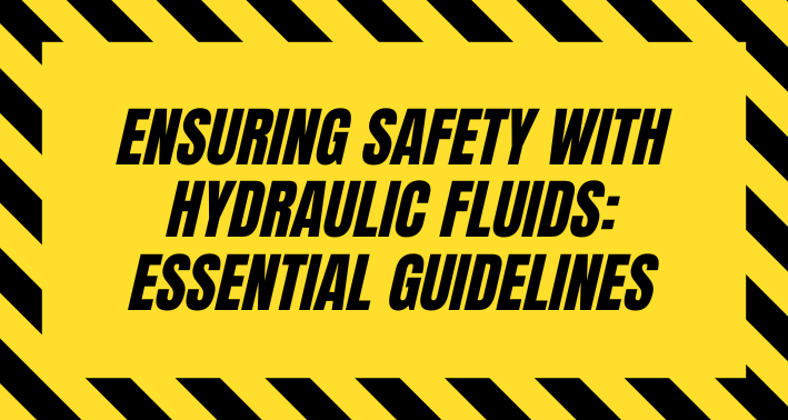 Ensuring Safety with Hydraulic Fluids: Essential Guidelines