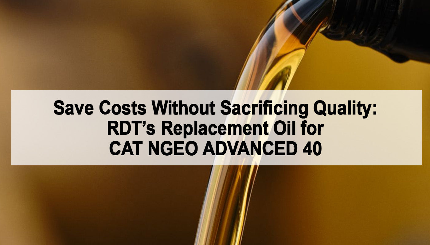 Save Costs Without Sacrificing Quality: RDT’s Replacement Oil for CAT NGEO ADVANCED 40