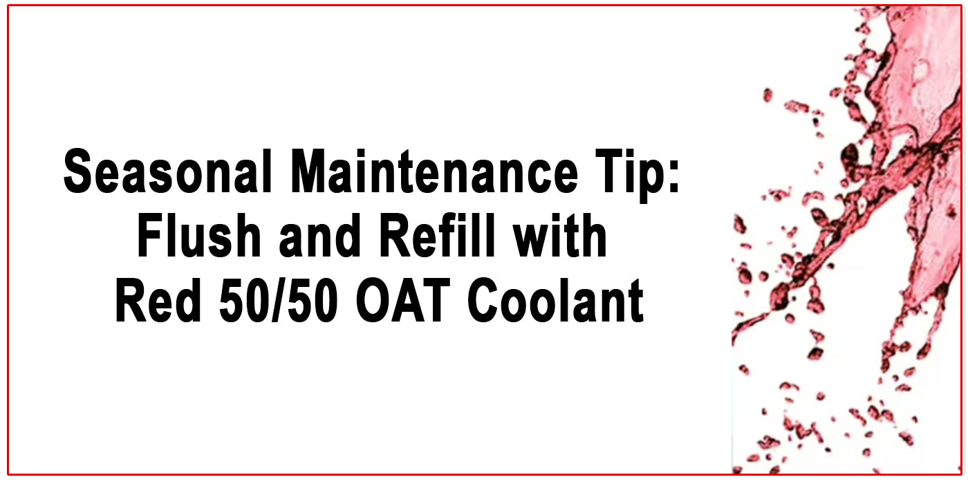 Seasonal Maintenance Tip: Flush and Refill with Red 50/50 OAT Coolant