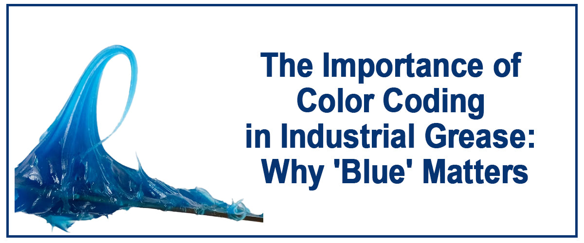 The Importance of Color Coding in Industrial Grease: Why 'Blue' Matters