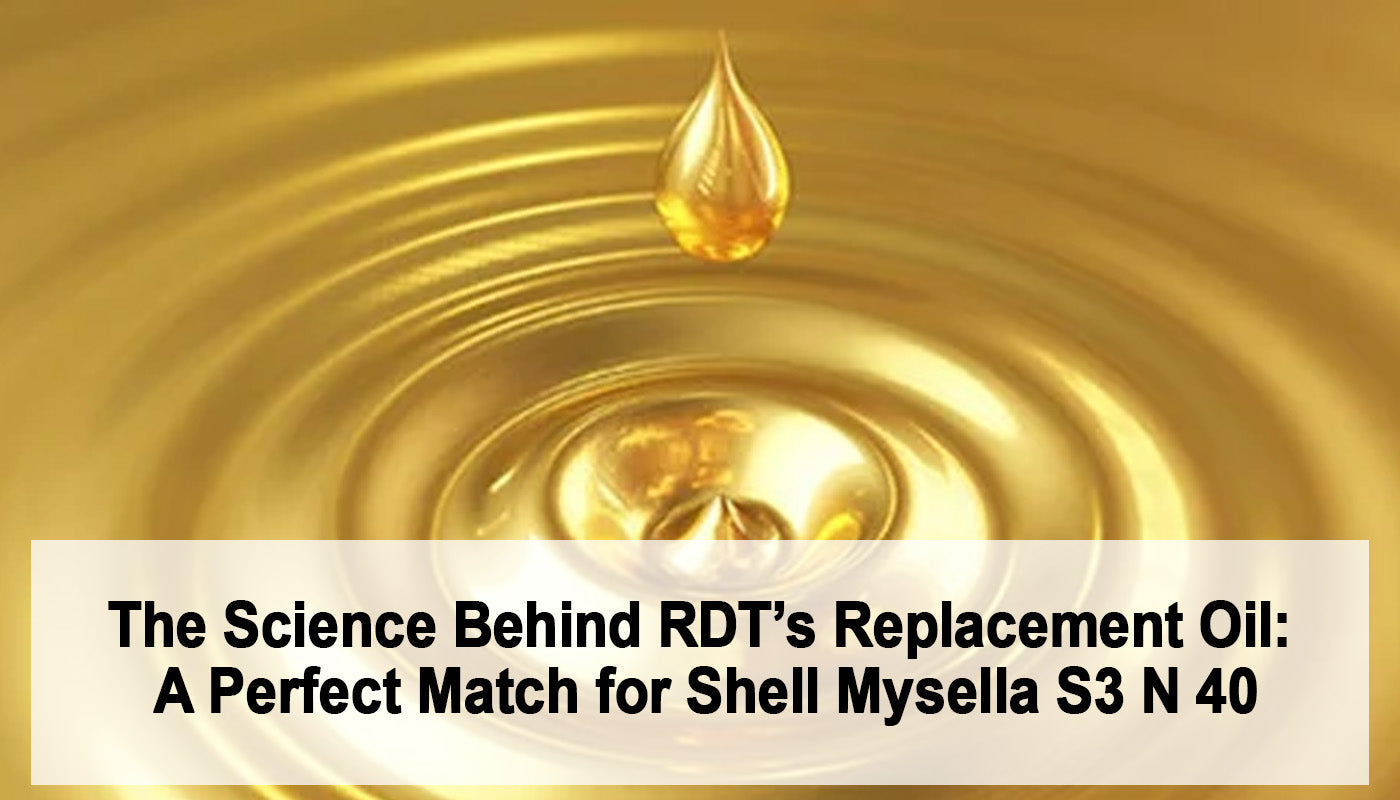 The Science Behind RDT’s Replacement Oil: A Perfect Match for Shell Mysella S3 N 40