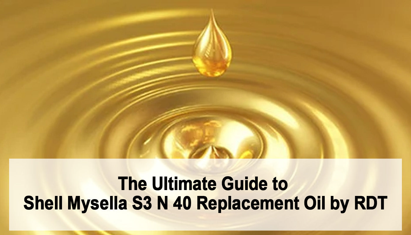The Ultimate Guide to Shell Mysella S3 N 40 Replacement Oil by RDT