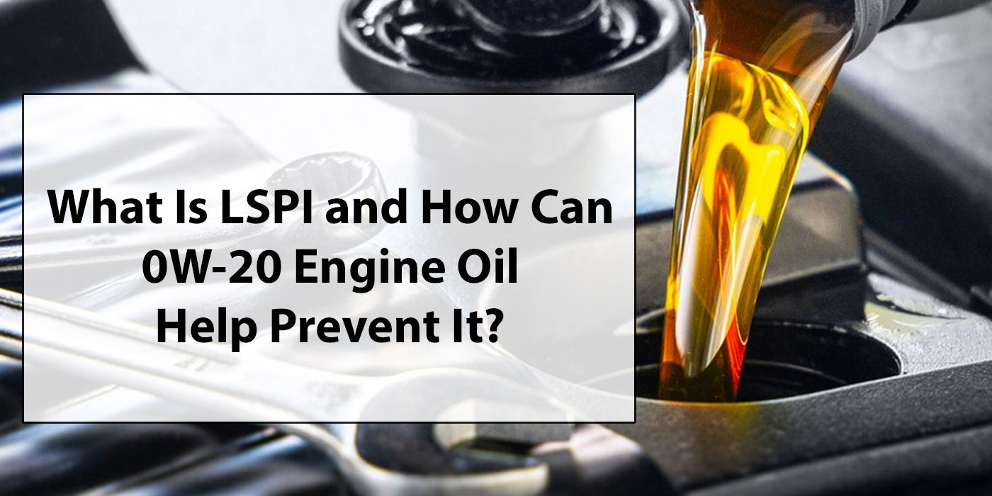 What Is LSPI and How Can 0W-20 Engine Oil Help Prevent It?