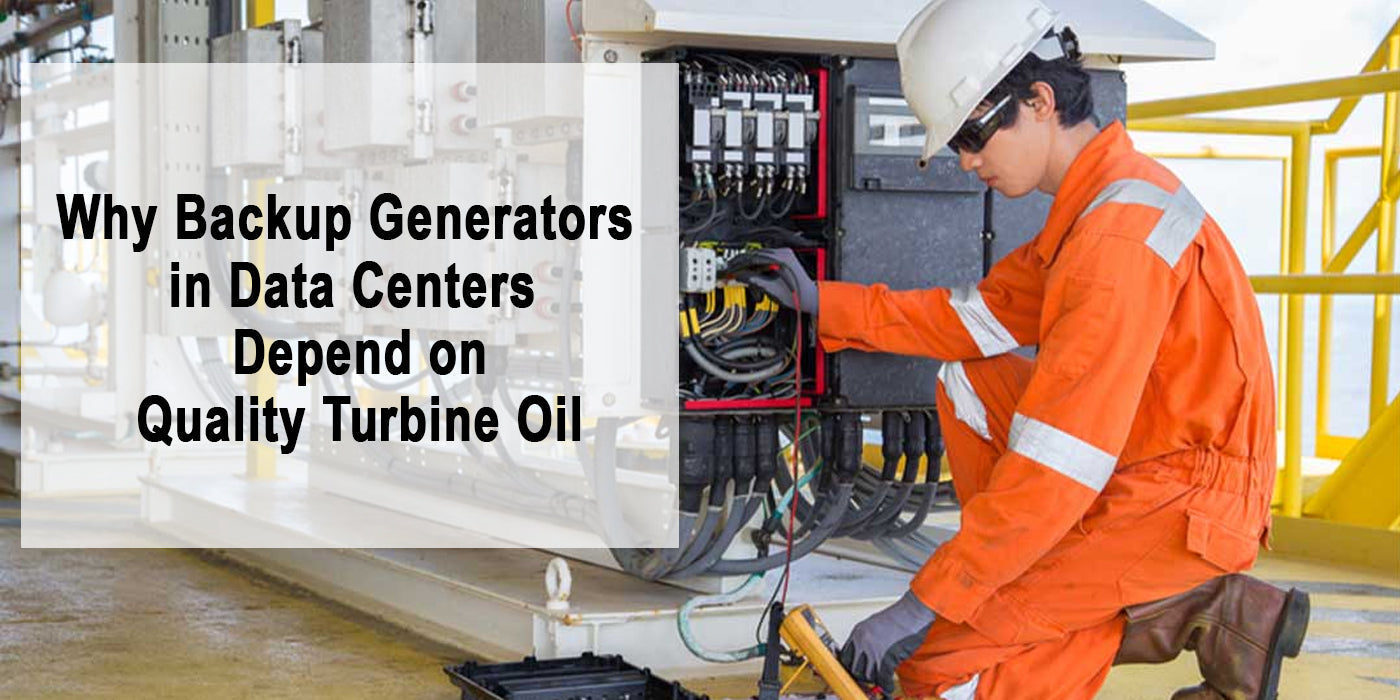 Why Backup Generators in Data Centers Depend on Quality Turbine Oil