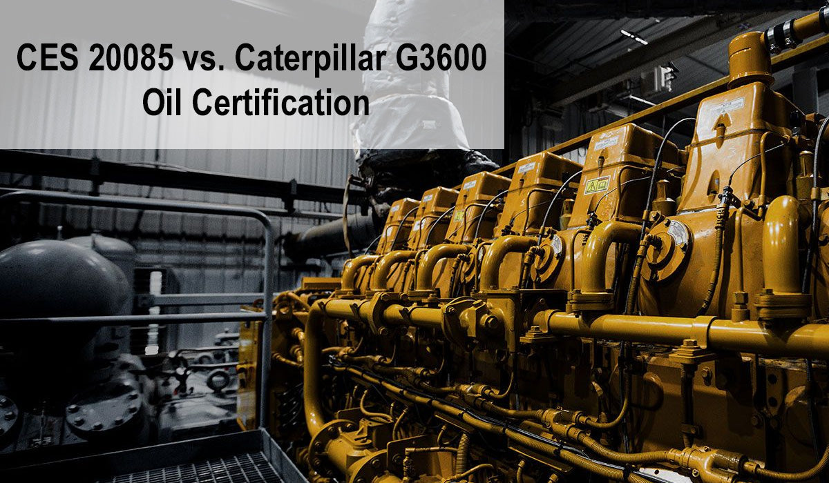 CES 20085 vs. Caterpillar G3600 Oil Certification