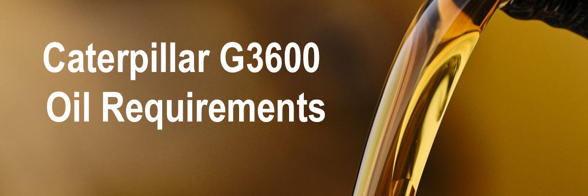 Caterpillar G3600 Oil Requirements: Ensuring Peak Engine Performance