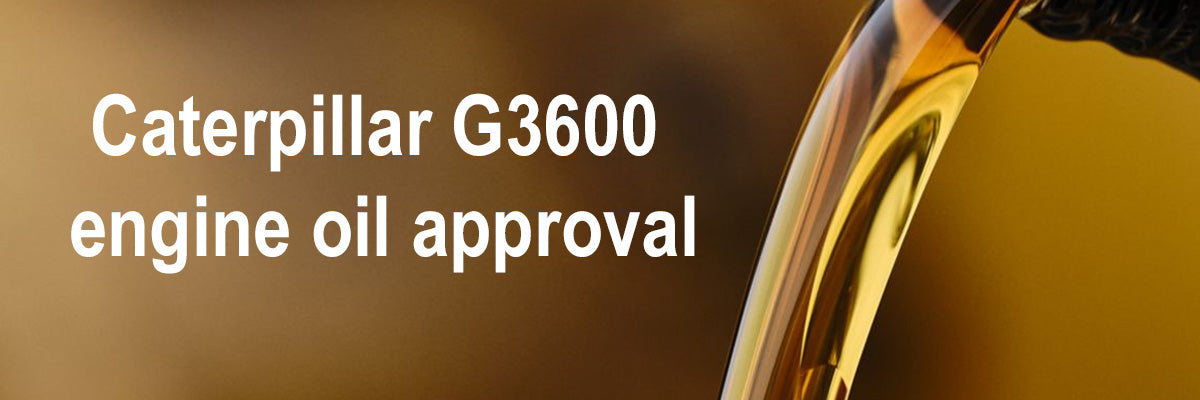 Caterpillar G3600 Engine Oil Approval: Choosing the Right Oil for Maximum Performance