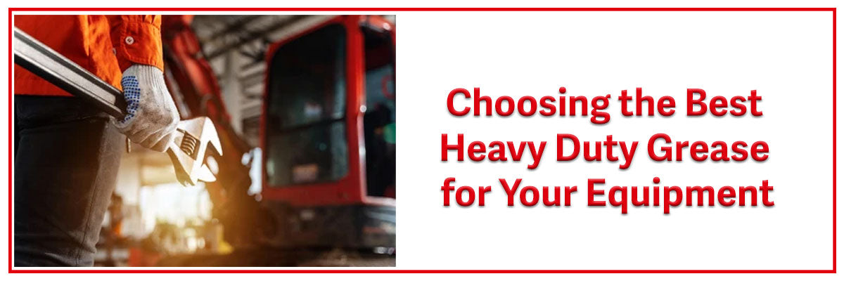 Choosing the Best Heavy Duty Grease for Your Equipment