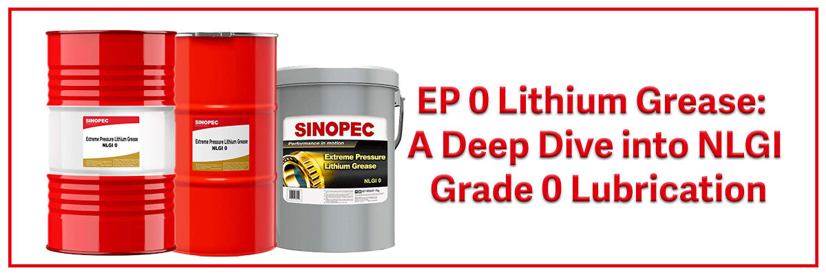 EP 0 Lithium Grease: A Deep Dive into NLGI Grade 0 Lubrication