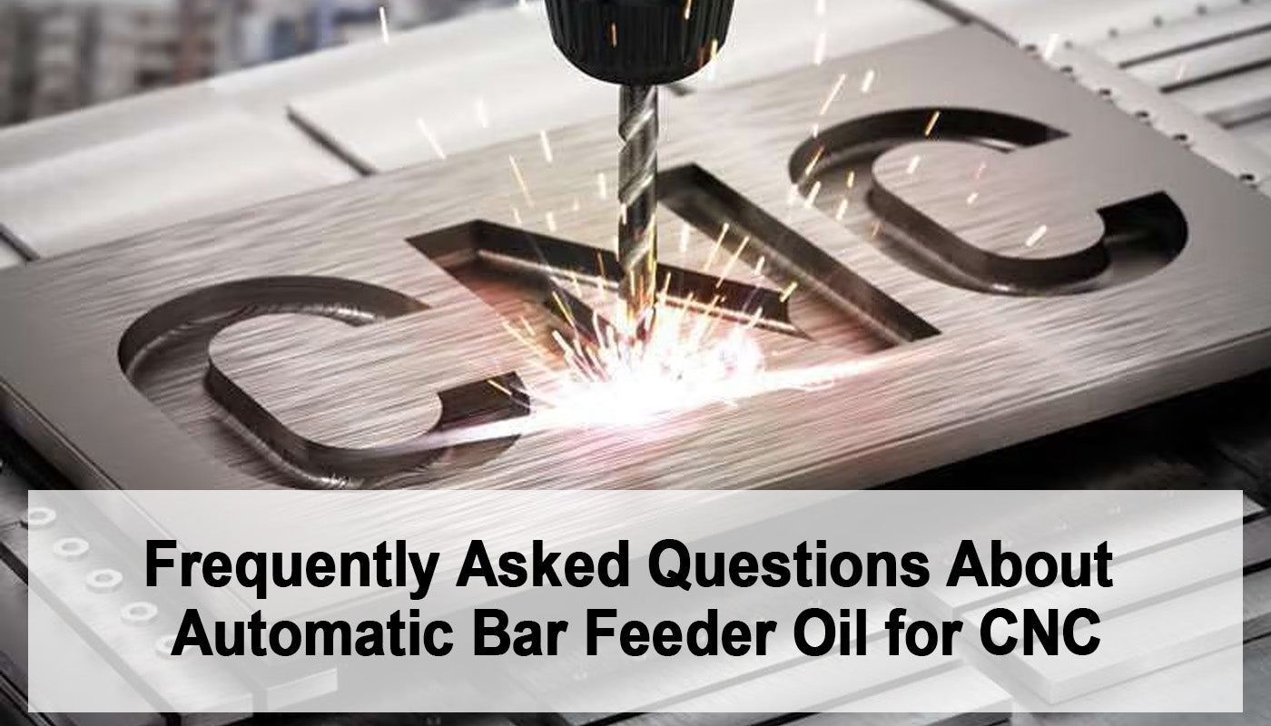 Frequently Asked Questions About Automatic Bar Feeder Oil for CNC
