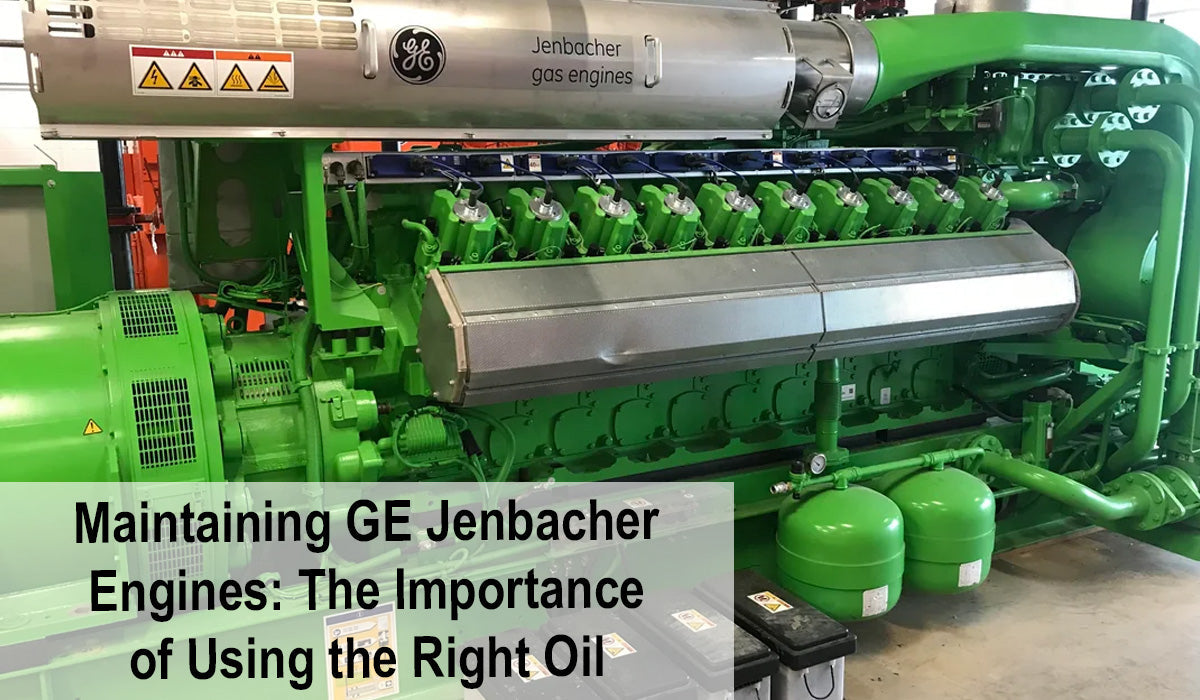 Maintaining GE Jenbacher Engines: The Importance of Using the Right Oil