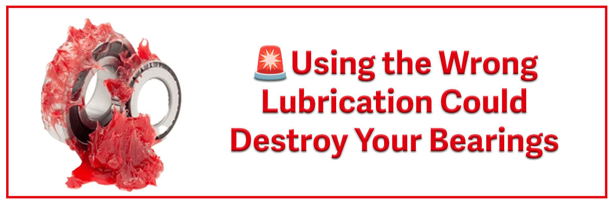 Warning: Using the Wrong Lubrication Could Destroy Your Bearings